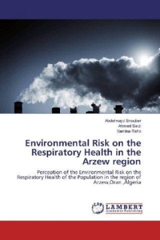 Kniha Environmental Risk on the Respiratory Health in the Arzew region Abdelmajid Snouber