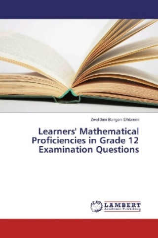 Carte Learners' Mathematical Proficiencies in Grade 12 Examination Questions Zwelithini Bongani Dhlamini