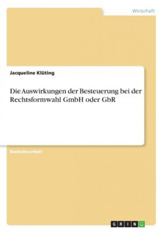 Könyv Auswirkungen der Besteuerung bei der Rechtsformwahl GmbH oder GbR Jacqueline Klüting