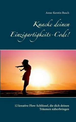 Knjiga Knacke deinen Einzigartigkeits-Code! Anne-Kerstin Busch