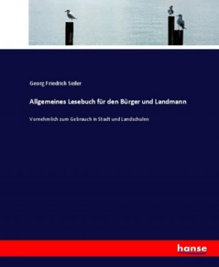 Kniha Allgemeines Lesebuch fur den Burger und Landmann Georg Friedrich Seiler