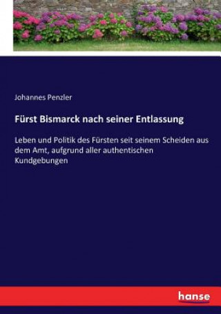 Kniha Furst Bismarck nach seiner Entlassung Johannes Penzler