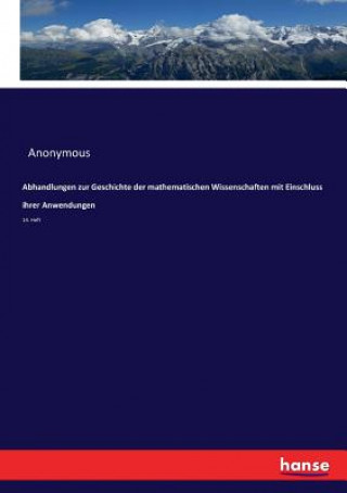 Książka Abhandlungen zur Geschichte der mathematischen Wissenschaften mit Einschluss ihrer Anwendungen Anonymous