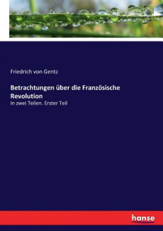 Kniha Betrachtungen uber die Franzoesische Revolution Friedrich von Gentz