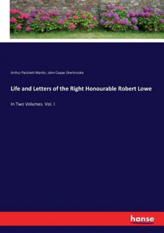 Książka Life and Letters of the Right Honourable Robert Lowe Arthur Patchett Martin