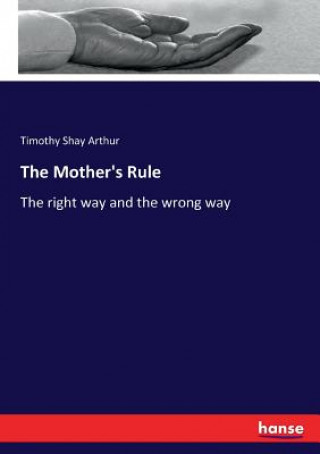 Kniha Mother's Rule Timothy Shay Arthur