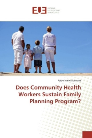 Kniha Does Community Health Workers Sustain Family Planning Program? Appolinaire Bizimana