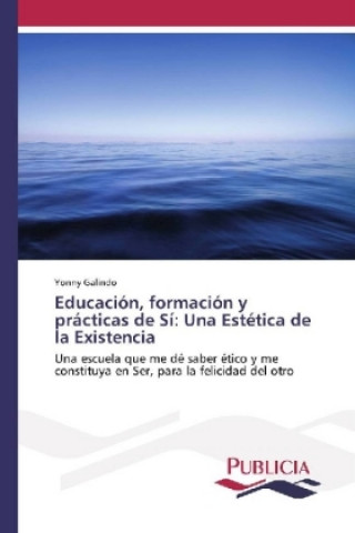 Kniha Educación, formación y prácticas de Sí: Una Estética de la Existencia Yonny Galindo