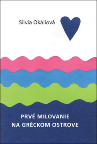 Könyv Prvé milovanie na gréckom ostrove Silvia Okáliová