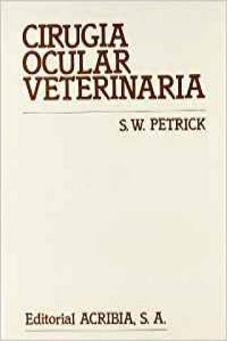 Knjiga Cirugía ocular veterinaria S. W. Petrick