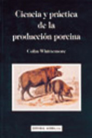 Carte Ciencia y práctica de la producción porcina Colin Whittemore