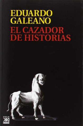 Könyv El cazador de historias (Rústica) EDUARDO GALEANO
