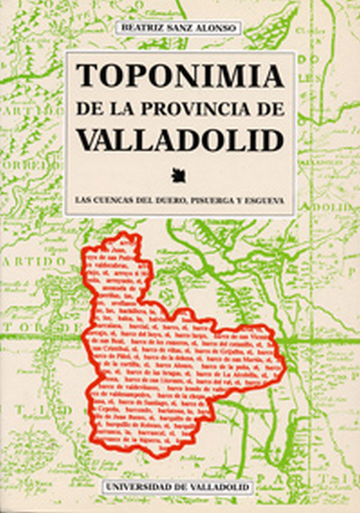 Carte Toponimia de la provincia de Valladolid : las cuencas del Duero, Pisuerga y Esgueva Beatriz Sanz Alonso