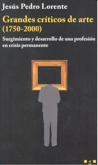 Книга Grandes críticos de arte (1750-2000): Surgimiento y desarrollo de una profesión en crisis permanente 