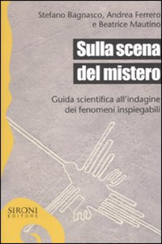 Kniha Sulla scena del mistero. Guida scientifica all'indagine dei fenomeni inspiegabili Stefano Bagnasco