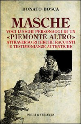 Könyv Masche. Voci luoghi personaggi di un Piemonte altro. Attraverso richerche racconti e testimonianze autentiche Donato Bosca