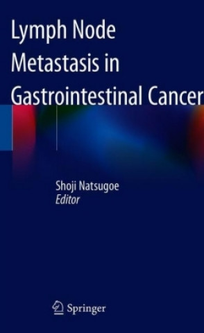 Kniha Lymph Node Metastasis in Gastrointestinal Cancer Shoji Natsugoe