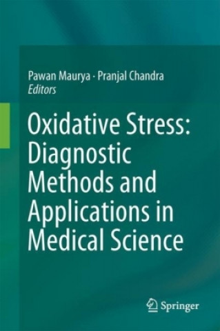 Könyv Oxidative Stress: Diagnostic Methods and Applications in Medical Science Pawan Kumar Maurya