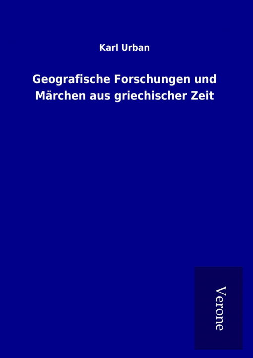 Kniha Geografische Forschungen und Märchen aus griechischer Zeit Karl Urban