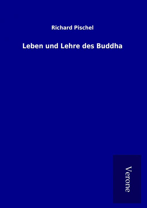 Kniha Leben und Lehre des Buddha Richard Pischel