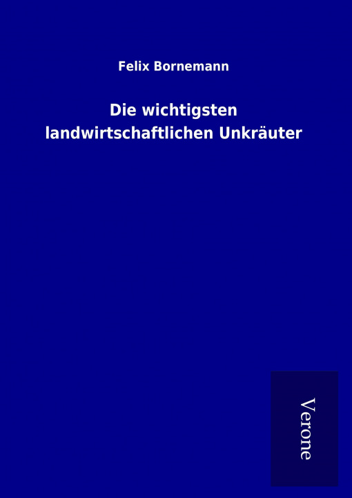 Kniha Die wichtigsten landwirtschaftlichen Unkräuter Felix Bornemann