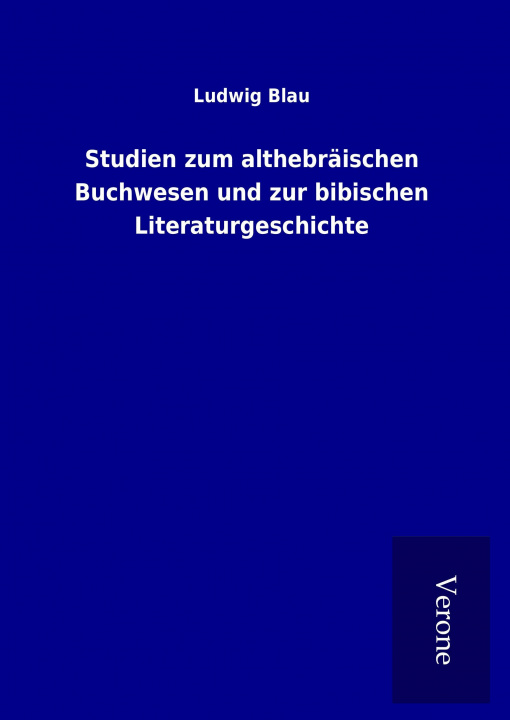 Knjiga Studien zum althebräischen Buchwesen und zur bibischen Literaturgeschichte Ludwig Blau