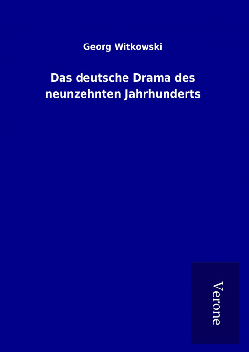 Kniha Das deutsche Drama des neunzehnten Jahrhunderts Georg Witkowski