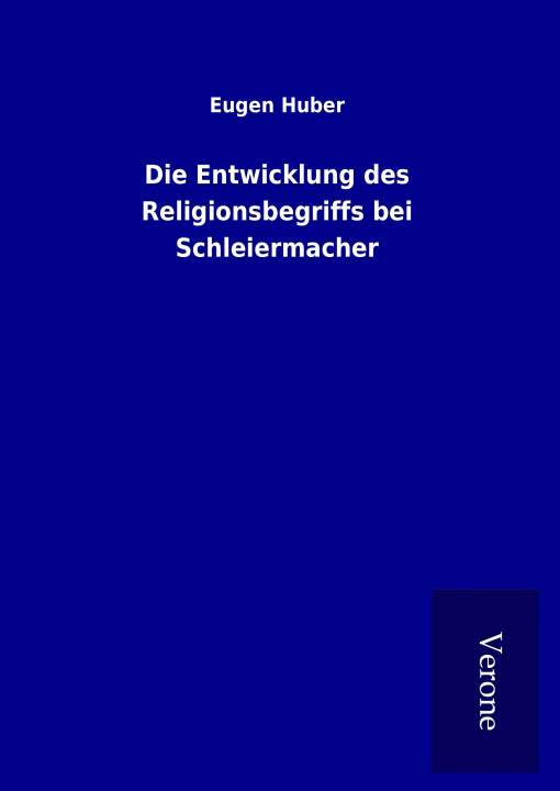 Boek Die Entwicklung des Religionsbegriffs bei Schleiermacher Eugen Huber