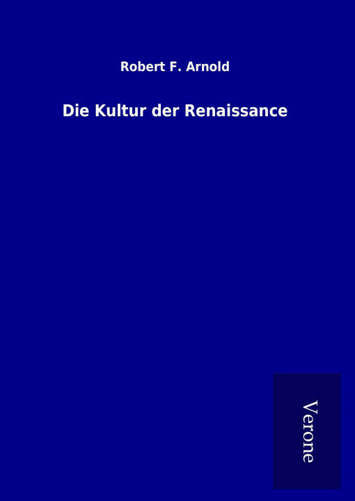 Kniha Die Kultur der Renaissance Robert F. Arnold