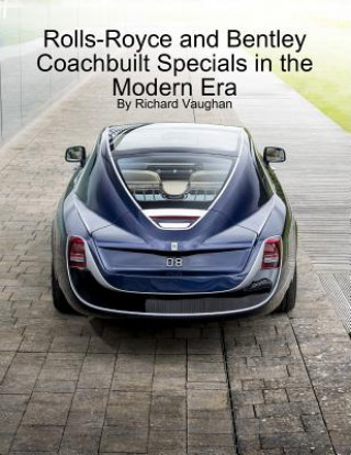 Könyv Rolls-Royce and Bentley Coachbuilt Specials in the Modern Era Richard Vaughan