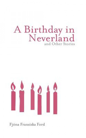 Könyv Birthday in Neverland and Other Stories Fjona Fransiska Ford