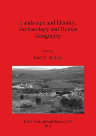 Könyv Landscape and Identity: Archaeology and Human Geography Kurt D. Springs