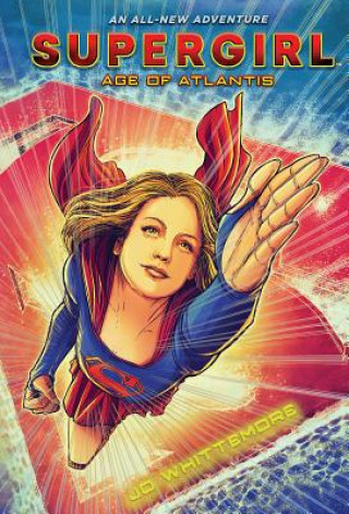 Книга Supergirl: Age of Atlantis: (Supergirl Book 1) Jo Whittemore