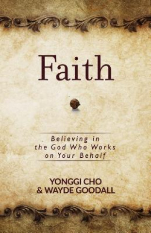 Könyv Faith: Believing in the God who Works on your Behalf Yonggi Cho