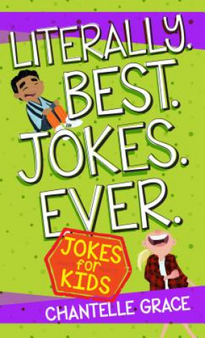 Книга Literally. Best. Jokes. Ever: Jokes for Kids Chantelle Grace