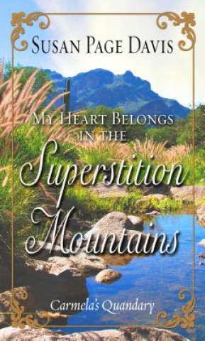 Kniha My Heart Belongs in the Superstition Mountains: Carmela's Quandary Susan Page Davis