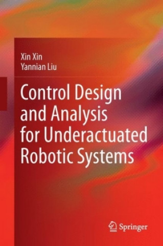 Knjiga Control Design and Analysis for Underactuated Robotic Systems Xin Xin