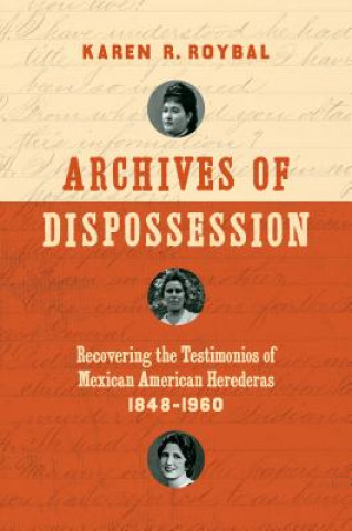 Knjiga Archives of Dispossession Karen R. Roybal