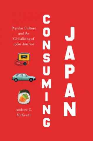 Kniha Consuming Japan Andrew C. McKevitt