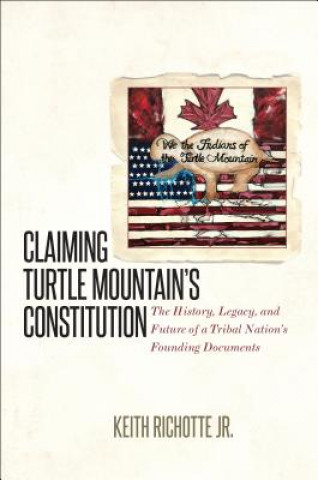 Kniha Claiming Turtle Mountain's Constitution Keith Richotte