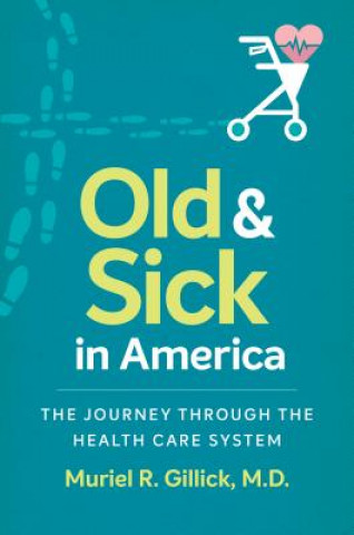 Kniha Old and Sick in America Muriel R. Gillick