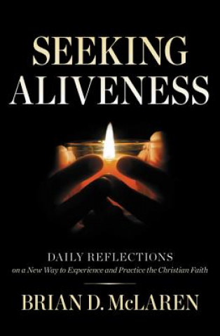 Knjiga Seeking Aliveness: Daily Reflections on a New Way to Experience and Practice the Christian Faith Brian D. McLaren