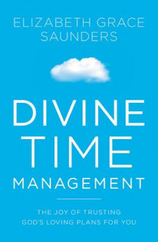 Kniha Divine Time Management Elizabeth Grace Saunders