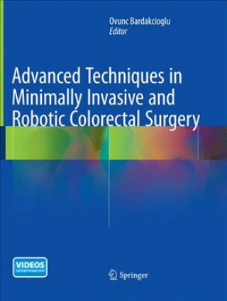 Kniha Advanced Techniques in Minimally Invasive and Robotic Colorectal Surgery Ovunc Bardakcioglu