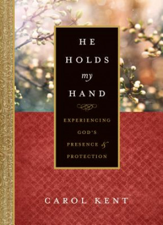 Kniha He Holds My Hand: Experiencing God's Presence and Protection Carol Kent