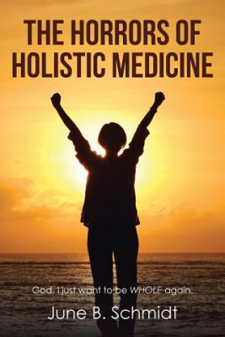 Книга Horrors of Holistic Medicine June B. Schmidt