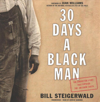 Audio 30 Days a Black Man: The Forgotten Story That Exposed the Jim Crow South Bill Steigerwald