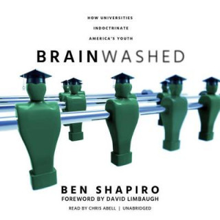 Аудио Brainwashed: How Universities Indoctrinate America's Youth Ben Shapiro