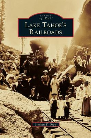 Книга LAKE TAHOES RAILROADS Stephen E. Drew