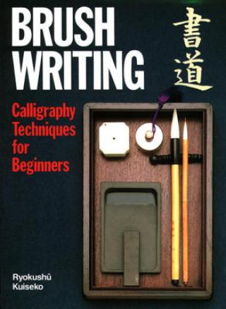 Kniha Brush Writing: Calligraphy Techniques for Beginners Ryokushu Kuiseko